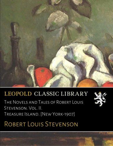 The Novels and Tales of Robert Louis Stevenson. Vol. II. Treasure Island. [New York-1907]