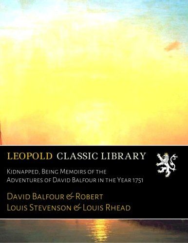 Kidnapped, Being Memoirs of the Adventures of David Balfour in the Year 1751