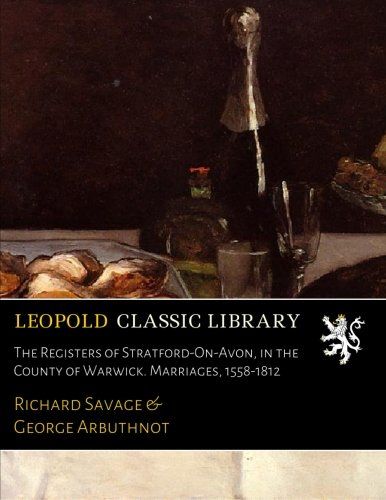 The Registers of Stratford-On-Avon, in the County of Warwick. Marriages, 1558-1812