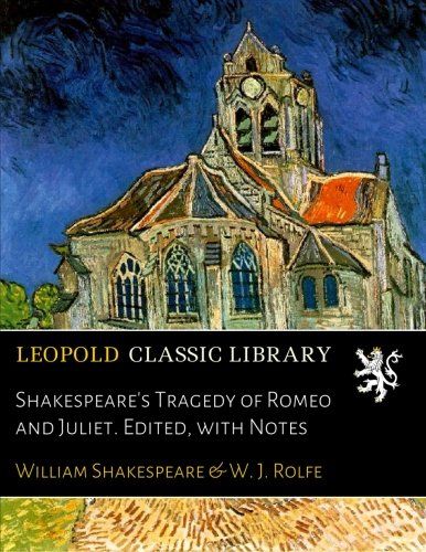 Shakespeare's Tragedy of Romeo and Juliet. Edited, with Notes