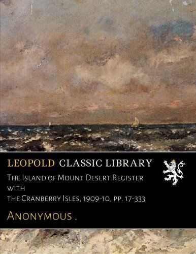 The Island of Mount Desert Register with the Cranberry Isles, 1909-10, pp. 17-333