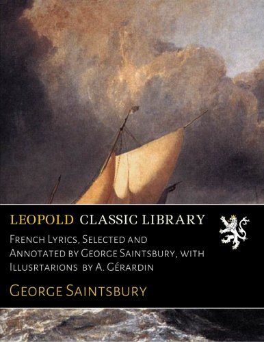 French Lyrics, Selected and Annotated by George Saintsbury, with Illusrtarions  by A. Gérardin