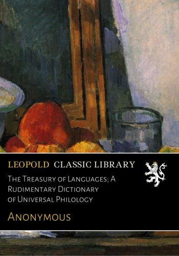 The Treasury of Languages; A Rudimentary Dictionary of Universal Philology