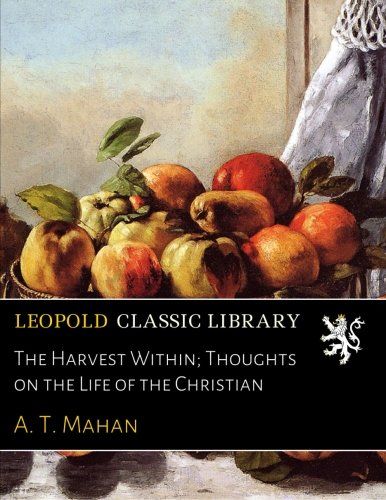 The Harvest Within; Thoughts on the Life of the Christian