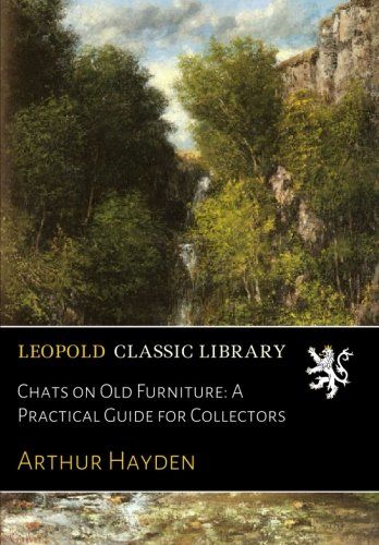 Chats on Old Furniture: A Practical Guide for Collectors