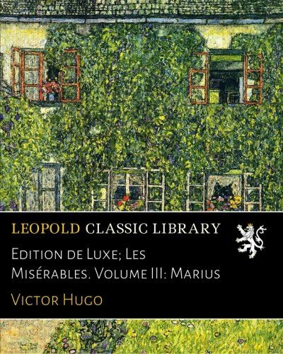 Edition de Luxe; Les Misérables. Volume III: Marius