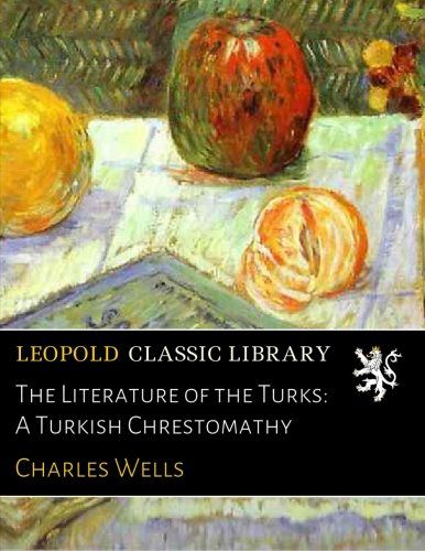 The Literature of the Turks: A Turkish Chrestomathy