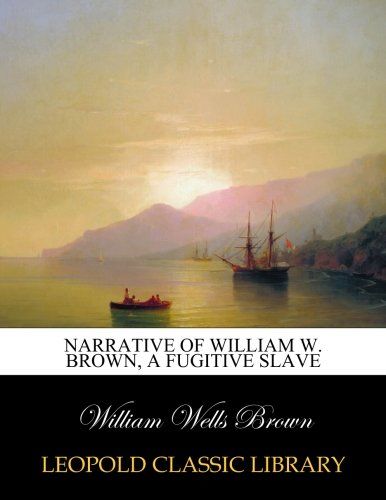 Narrative of William W. Brown, a fugitive slave