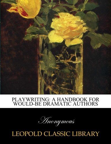 Playwriting: a handbook for would-be dramatic authors