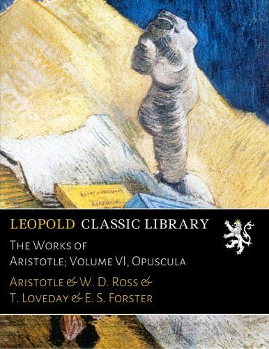 The Works of Aristotle; Volume VI, Opuscula