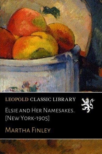 Elsie and Her Namesakes. [New York-1905]