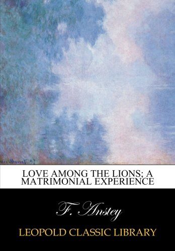 Love among the lions; a matrimonial experience