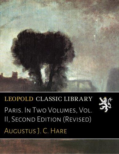 Paris. In Two Volumes, Vol. II, Second Edition (Revised)