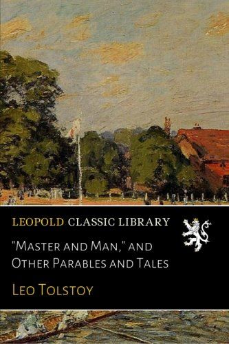 "Master and Man," and Other Parables and Tales