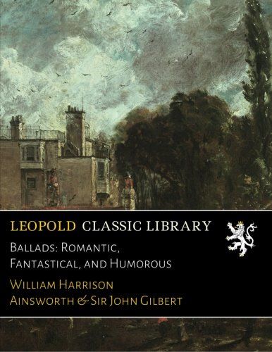 Ballads: Romantic, Fantastical, and Humorous