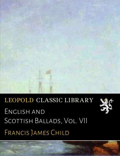 English and Scottish Ballads, Vol. VII