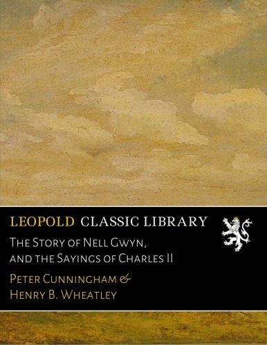 The Story of Nell Gwyn, and the Sayings of Charles II