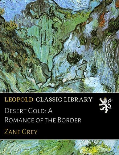Desert Gold: A Romance of the Border