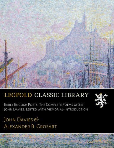 Early English Poets. The Complete Poems of Sir John Davies. Edited with Memorial-Introduction