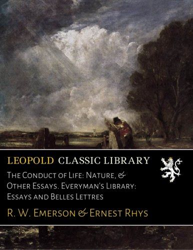 The Conduct of Life: Nature, & Other Essays. Everyman's Library: Essays and Belles Lettres