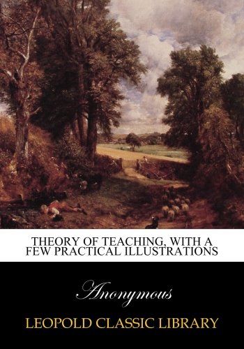 Theory of teaching, with a few practical illustrations