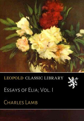 Essays of Elia; Vol. I