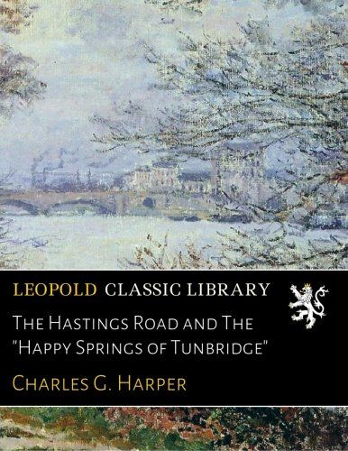 The Hastings Road and The "Happy Springs of Tunbridge"