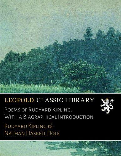 Poems of Rudyard Kipling. With a Biagraphical Introduction