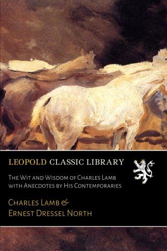 The Wit and Wisdom of Charles Lamb with Anecdotes by His Contemporaries