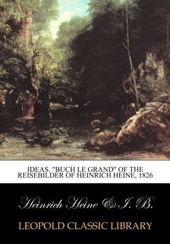 Ideas. "Buch Le Grand" of the Reisebilder of Heinrich Heine, 1826