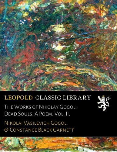 The Works of Nikolay Gogol: Dead Souls. A Poem. Vol. II.