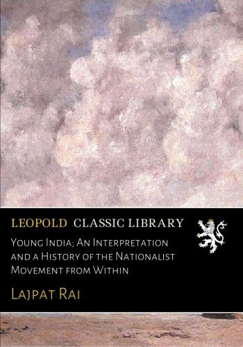 Young India; An Interpretation and a History of the Nationalist Movement from Within