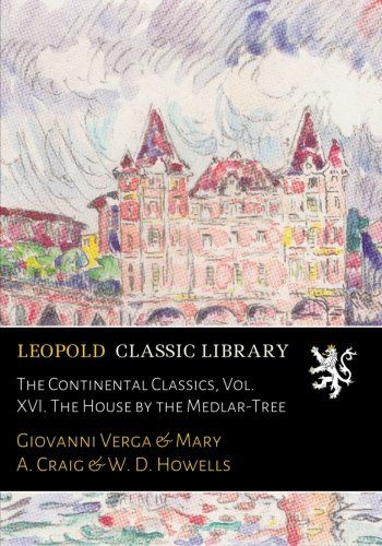 The Continental Classics, Vol. XVI. The House by the Medlar-Tree