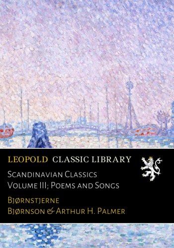 Scandinavian Classics Volume III; Poems and Songs