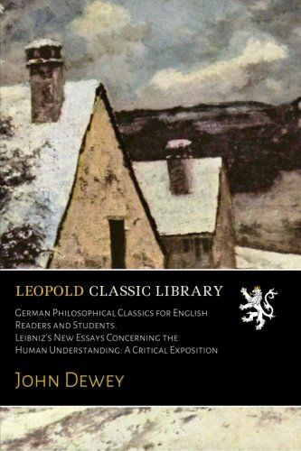 German Philosophical Classics for English Readers and Students. Leibniz's New Essays Concerning the Human Understanding: A Critical Exposition