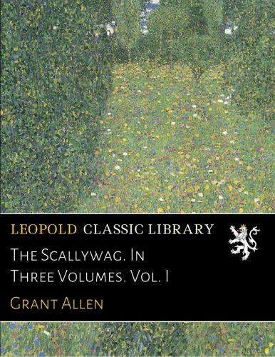 The Scallywag. In Three Volumes. Vol. I