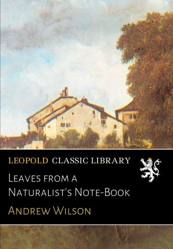 Leaves from a Naturalist's Note-Book