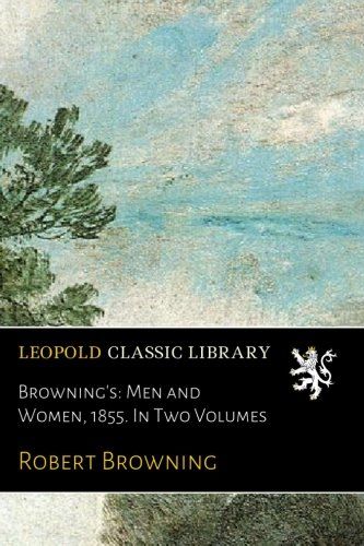 Browning's: Men and Women, 1855. In Two Volumes