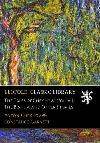 The Tales of Chekhow, Vol. VII; The Bishop, and Other Stories