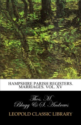 Hampshire parish registers. Marriages. Vol. XV