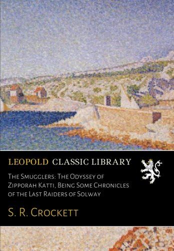 The Smugglers: The Odyssey of Zipporah Katti, Being Some Chronicles of the Last Raiders of Solway