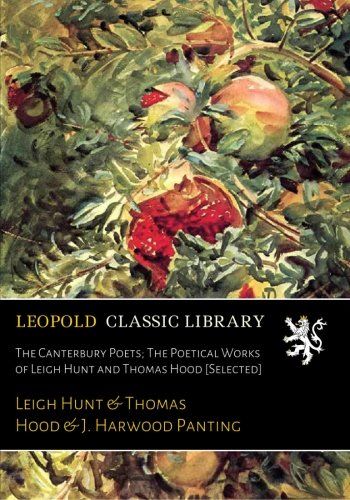 The Canterbury Poets; The Poetical Works of Leigh Hunt and Thomas Hood [Selected]
