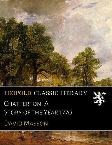 Chatterton: A Story of the Year 1770