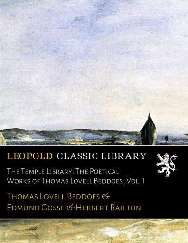 The Temple Library: The Poetical Works of Thomas Lovell Beddoes; Vol. I