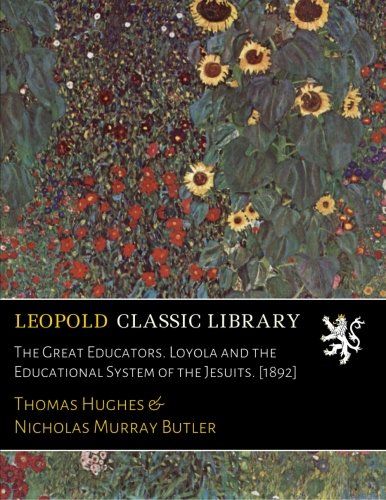 The Great Educators. Loyola and the Educational System of the Jesuits. [1892]