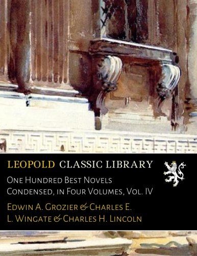 One Hundred Best Novels Condensed, in Four Volumes, Vol. IV