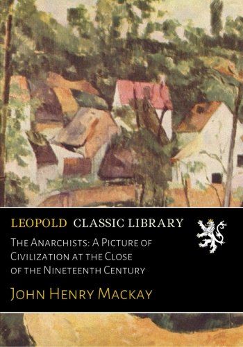 The Anarchists: A Picture of Civilization at the Close of the Nineteenth Century