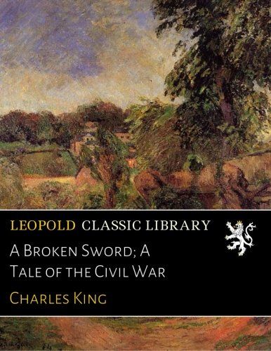 A Broken Sword; A Tale of the Civil War
