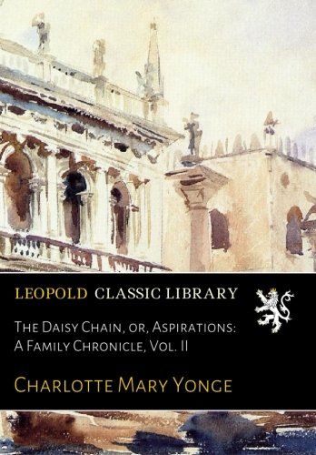 The Daisy Chain, or, Aspirations: A Family Chronicle, Vol. II