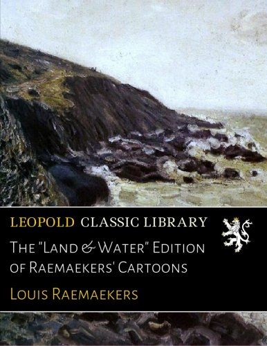 The "Land & Water" Edition of Raemaekers' Cartoons